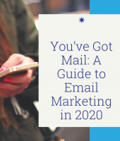 You’ve Got Mail: A Guide to Email Marketing in 2020